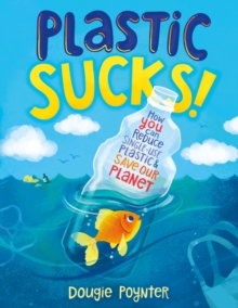 Image for Plastic Sucks! : How YOU Can Reduce Single-Use Plastic and Save Our Planet