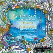 Mythographic Color and Discover: Frozen Fantasies: An Artist’s Coloring Book of Winter Wonderlands