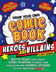 Image for Draw Your Own Comic Book: Heroes and Villains : Battle-Ready Comic Pages, Story Starters to Boost Your Imagination, and Colorful Stickers to Give Your Story Zing!