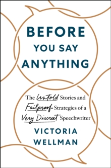 Before You Say Anything: The Untold Stories and Failproof Strategies of a Very Discreet Speechwriter