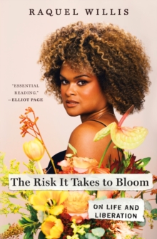 Image for The Risk It Takes to Bloom: On Life and Liberation
