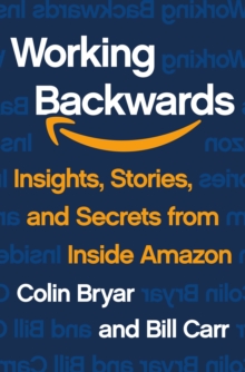 Image for Working Backwards : Insights, Stories, and Secrets from Inside Amazon