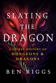 Image for Slaying the Dragon : A Secret History of Dungeons & Dragons