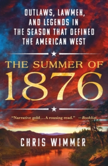 Image for The Summer of 1876: Outlaws, Lawmen, and Legends in the Season That Defined the American West