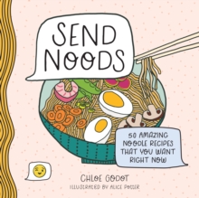 Image for Send noods  : 50 amazing noodle recipes that you want right now