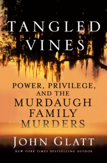 Image for Tangled Vines: Power, Privilege, and the Murdaugh Family Murders