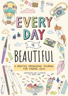 Image for Every Day Is Beautiful : A Creative Organizing Journal for Finding Calm