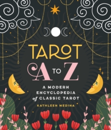 Tarot A to Z: A Modern Encyclopedia of Classic Tarot