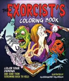 The Exorcist’s Coloring Book: Color Your Demons and Send Them Screaming Back to Hell!
