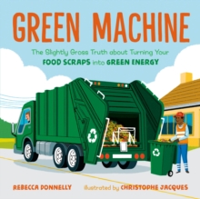 Image for Green machine  : the slightly gross truth about turning your food scraps into green energy