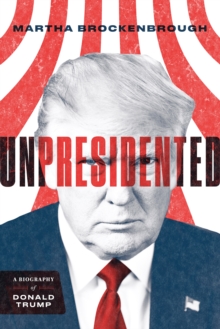 Image for Unpresidented  : a biography of Donald Trump