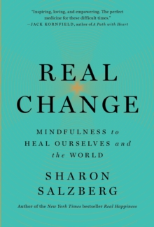 Image for Real change  : mindfulness to heal ourselves and the world