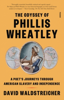 Image for The odyssey of Phillis Wheatley  : a poet's journeys through American slavery and independence