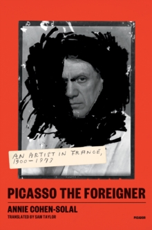 Image for Picasso the Foreigner : An Artist in France, 1900-1973