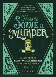 Image for How to solve a murder  : 70 one-minute detect-o-gram mysteries to decipher & decode