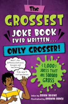 The Grossest Joke Book Ever Written… Only Grosser!: 1,000 Jokes that Are Sooooo Gross