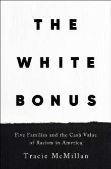 Image for The white bonus  : five families and the cash value of racism in America