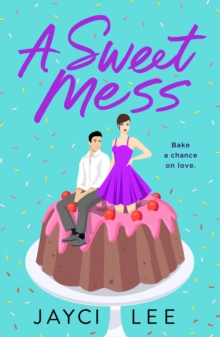A Sweet Mess: A Novel