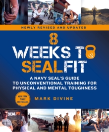 8 Weeks to SEALFIT: A Navy SEAL’s Guide to Unconventional Training for Physical and Mental Toughness-Revised Edition