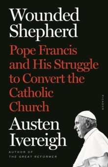 Image for Wounded shepherd  : Pope Francis and the struggle to convert the Catholic Church