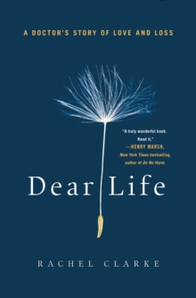 Image for Dear life: a doctor's story of love and loss
