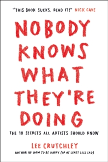 Image for Nobody Knows What They're Doing: The 10 Secrets All Artists Should Know