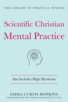Image for Scientific Christian Mental Practice: Also Includes High Mysticism: (The Library of Spiritual Wisdom)