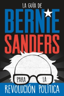 Image for La Guia De Bernie Sanders Para La Revolucion Politica