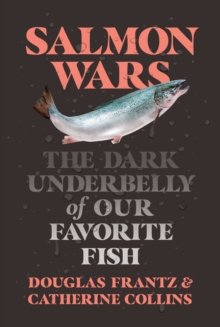 Image for Salmon wars  : the dark underbelly of our favorite fish