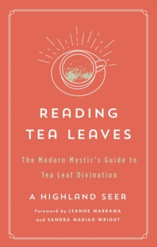 Reading Tea Leaves: The Modern Mystic’s Guide to Tea Leaf Divination