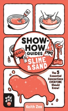 Image for Show-How Guides: Slime & Sand: The 5 Essential Concoctions Everyone Should Know!