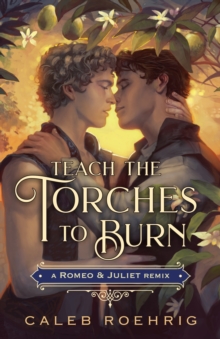 Image for Teach the Torches to Burn: A Romeo & Juliet Remix