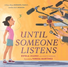 Until Someone Listens: A Story About Borders, Family, and One Girl’s Mission