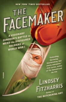 Image for The Facemaker : A Visionary Surgeon's Battle to Mend the Disfigured Soldiers of World War I