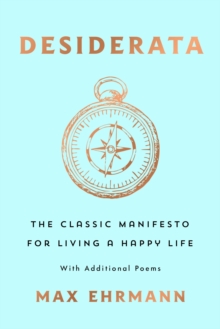 Image for Desiderata: The Classic Manifesto for Living a Happy Life