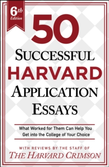 Image for 50 Successful Harvard Application Essays, 6th Edition: What Worked for Them Can Help You Get into the College of Your Choice