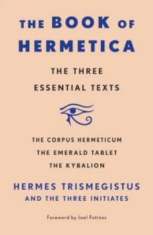 Image for Book of Hermetica: The Three Essential Texts: The Corpus Hermeticum, The Emerald Tablet, The Kybalion