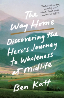 Image for The way home  : discovering the hero's journey to wholeness at midlife