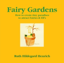 Image for Fairy Gardens: How to Create Tiny Paradises to Attract Fairies & Elf's