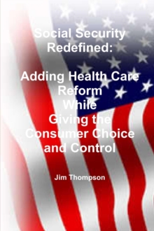 Image for Social Security Redefined: Adding Health Care Reform While Giving the Consumer Choice and Control