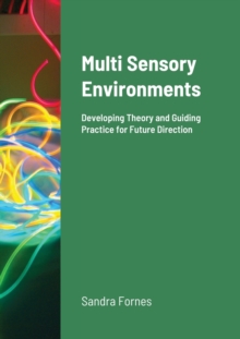 Image for Multi Sensory Environments : Developing Theory and Guiding Practice for Future Direction