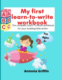 Image for My first learn to write workbook : Amazing Learn to write book for Boys & Girls with easy tracing instructions for toddlers aged 3-5 mainly Pen Control, Line Tracing, Shapes, Alphabet, Numbers, Sight 