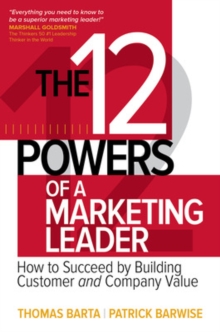 Image for The 12 Powers of a Marketing Leader: How to Succeed by Building Customer and Company Value