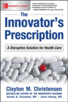 Image for The Innovator's Prescription: A Disruptive Solution for Health Care