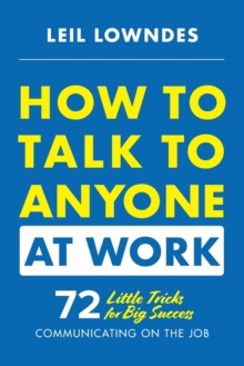 Image for How to Talk to Anyone at Work: 72 Little Tricks for Big Success Communicating on the Job