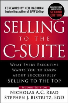 Image for Selling to the C-Suite, Second Edition:  What Every Executive Wants You to Know About Successfully Selling to the Top