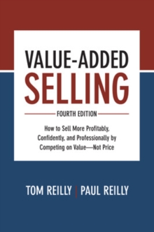 Image for Value-added selling  : how to sell more profitably, confidently, and professionally by competing on value, not price