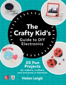 Image for The Crafty Kids Guide to DIY Electronics: 20 Fun Projects for Makers, Crafters, and Everyone in Between