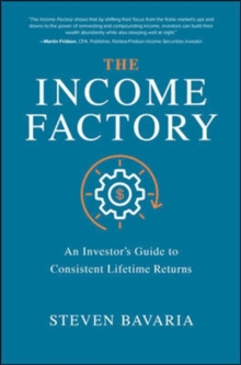 Image for The Income Factory: An Investor’s Guide to Consistent Lifetime Returns