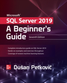 Microsoft SQL Server 2019: A Beginner’s Guide, Seventh Edition